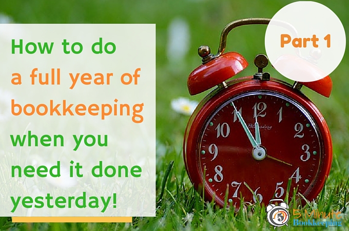 How to do a full year of bookkeeping when you need it done yesterday - Part 1