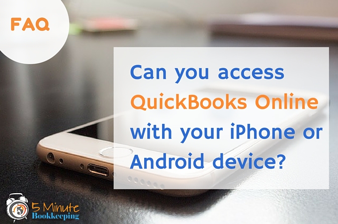 Can you access QuickBooks Online with your iPhone or Android Device