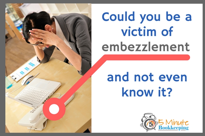 Could you be a victim of embezzlement and not even know it