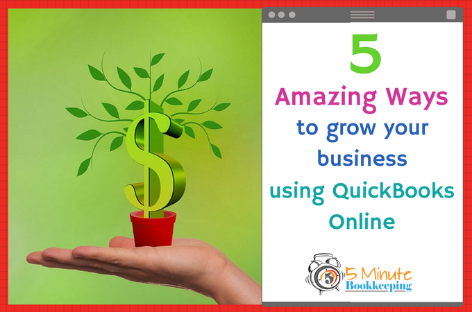 5 amazing ways to grow your business using QuickBooks Online - 5 Minute Bookkeeping